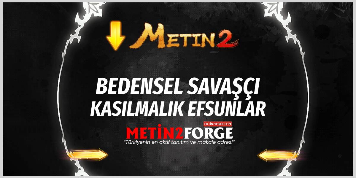 Metin2 Bedensel Savaşçı Efsunları ve Kasılma Rehberi (2025)