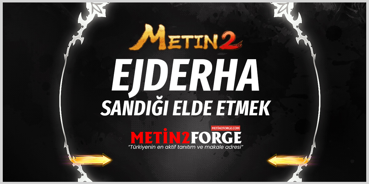 Metin2 Ejderha Sandığı+ Nedir ve Nasıl Elde Edilir?