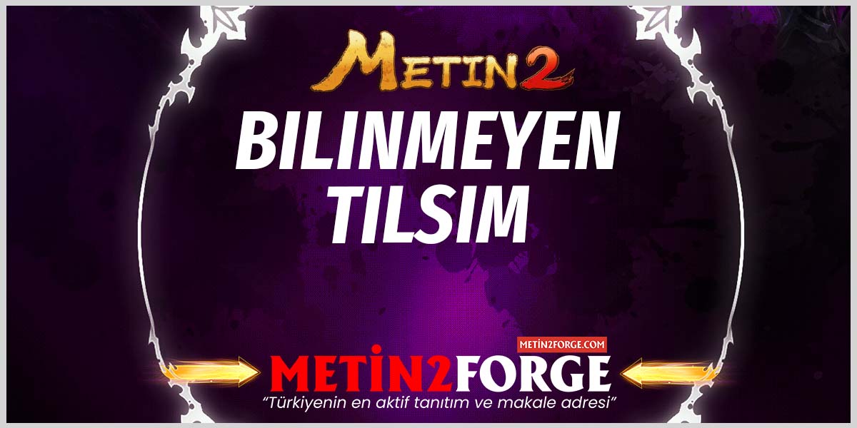 Metin2 Bilinmeyen Tılsım ve Bilinmeyen Tılsım +lı Nereden Bulunur