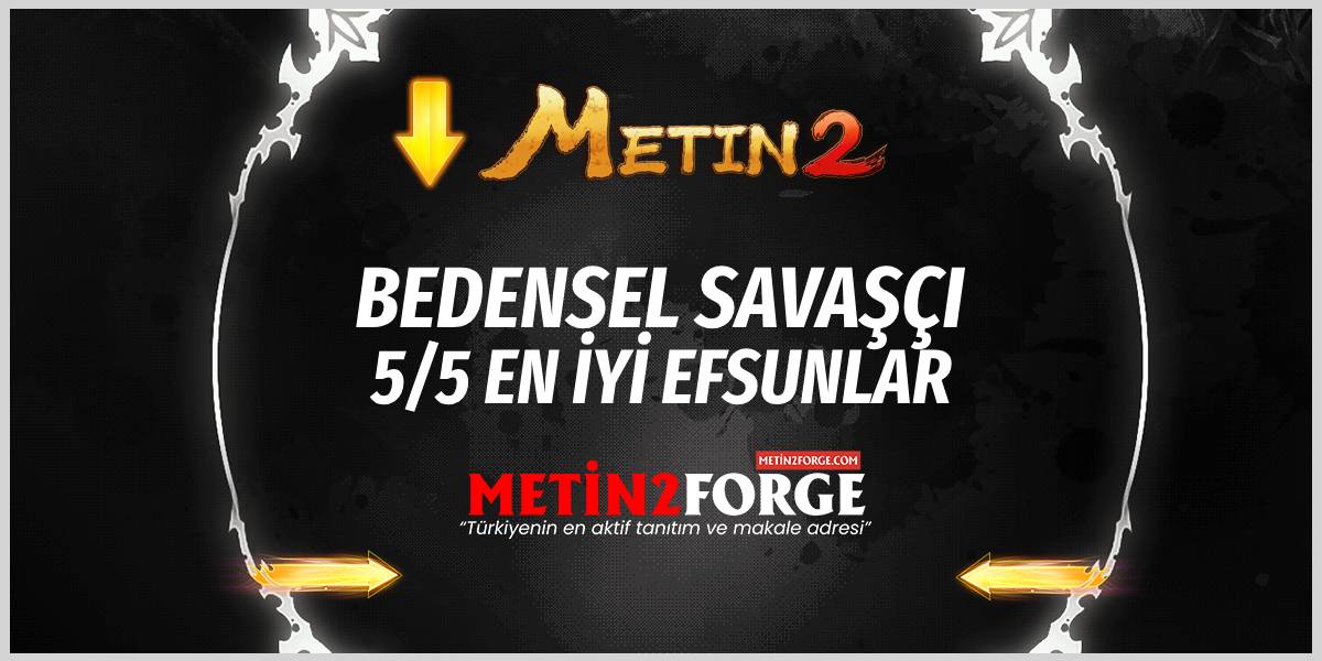 Metin2 5/5 Kask Efsunları ve En İyi Bedensel Savaşçı Dizilimi