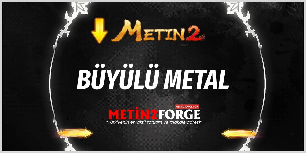 Metin2 Büyülü Metal Nereden Düşer? Elde Etme ve Kullanım