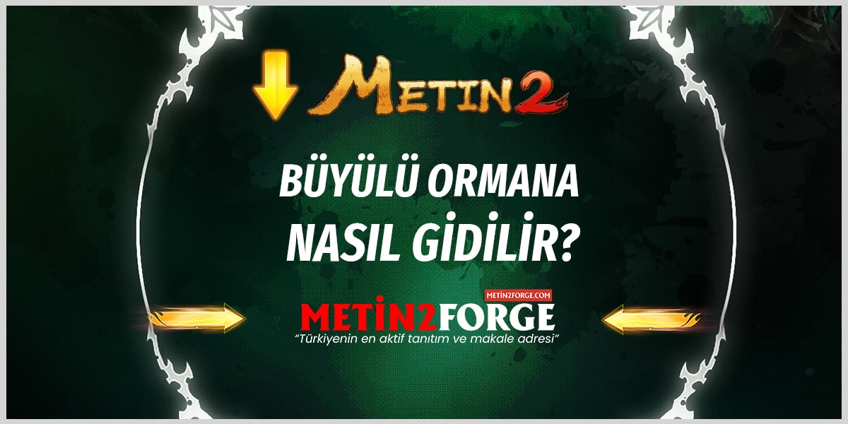 Büyülü Orman Nasıl Gidilir? Metin2'daki Büyülü Orman Yolu