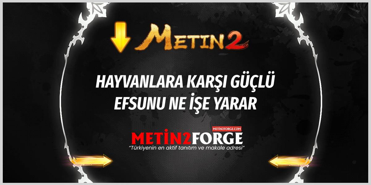 Metin2 Hayvanlara Karşı Güçlü Efsunu ve Etkileri