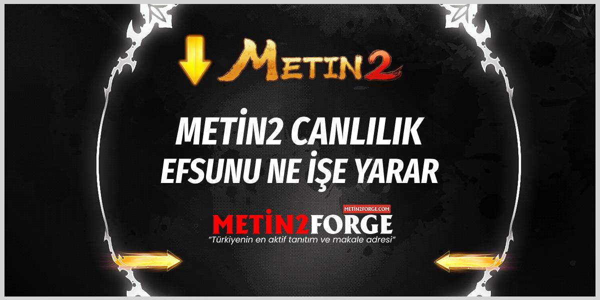 Metin2 Canlılık Efsunu Ne İşe Yarar? Maksimum HP & Savunma